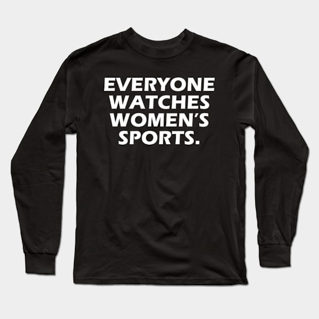 Everyone Watches Women's Sports Feminist Statement Long Sleeve T-Shirt by aesthetice1